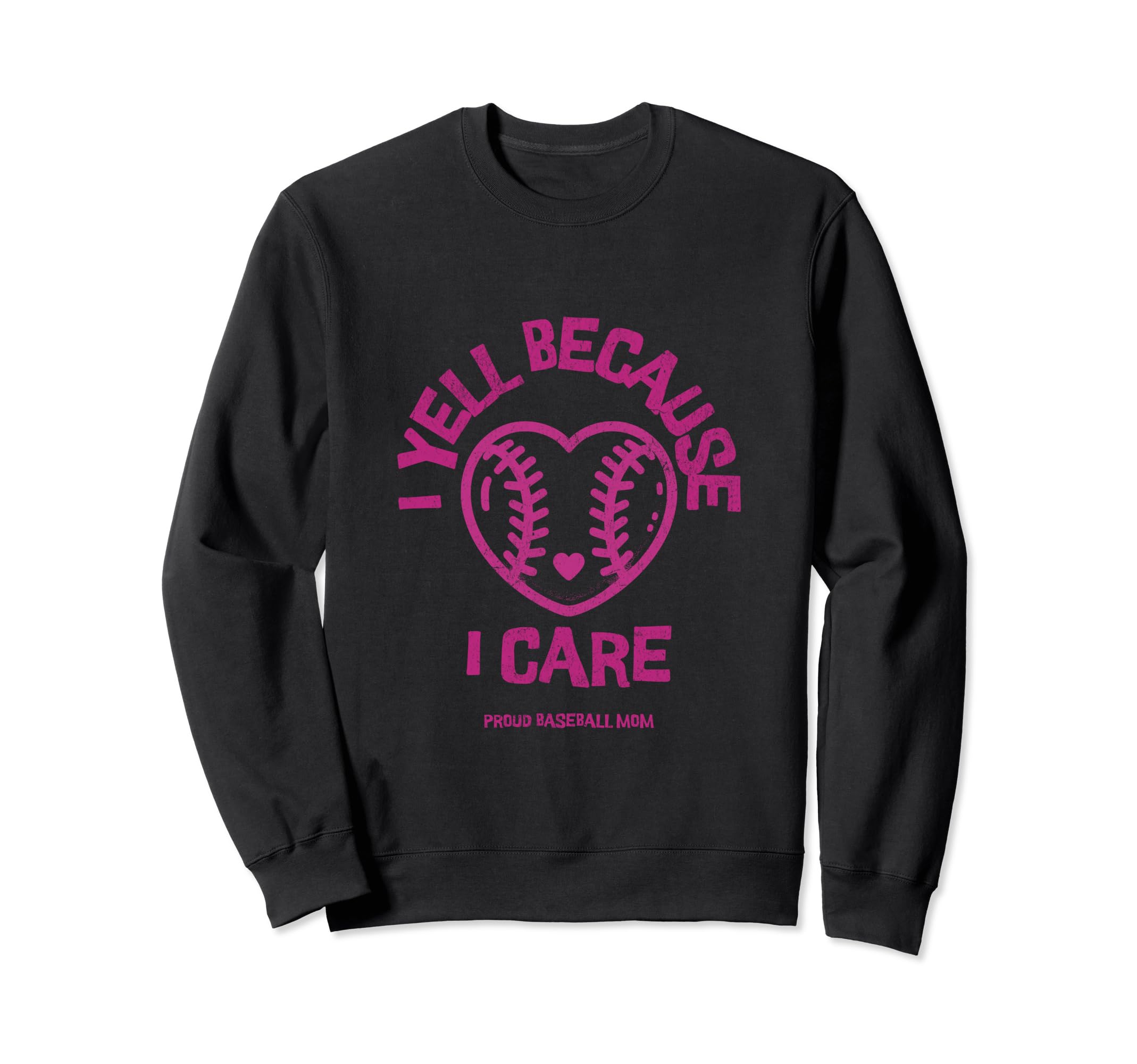 I Yell Because I Care Baseball Mom Sweatshirt - Streetwear Style for Adults - T-Shirt, Sweatshirt, Hoodie