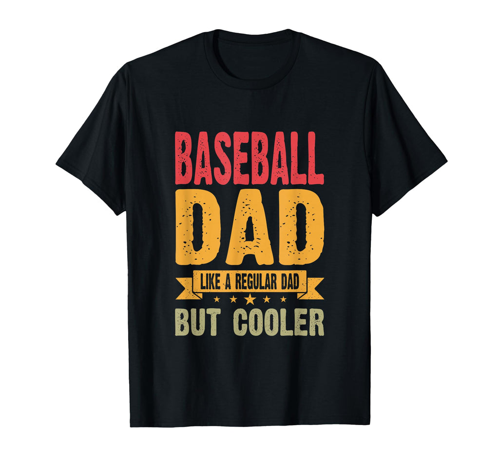Baseball Dad Like Regular Dad But T-Shirt - Casual Everyday Wear Men Women - T-Shirt, Sweatshirt, Hoodie