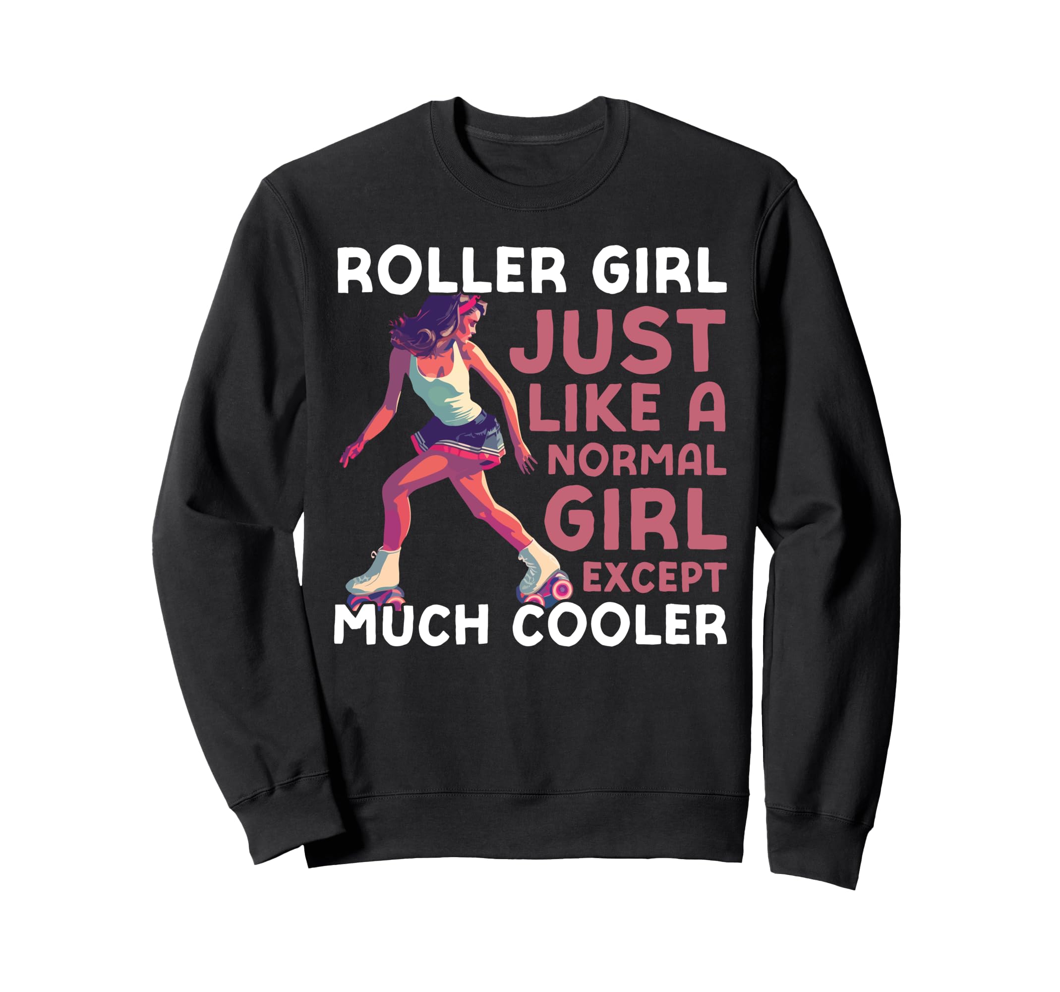 Roller Skating Skate 1970S Roller Just Sweatshirt - Custom Art Print Unisex - T-Shirt, Sweatshirt, Hoodie