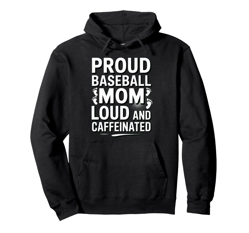 Baseball Mom Loud Funny Mom Life Hoodie - Fun Novelty Design Men Women - T-Shirt, Sweatshirt, Hoodie