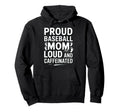 Baseball Mom Loud Funny Mom Life Hoodie - Fun Novelty Design Men Women - T-Shirt, Sweatshirt, Hoodie