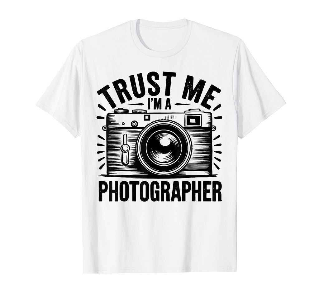 Trust Me Im Photographer T-Shirt - Casual Everyday Wear Men Women - T-Shirt, Sweatshirt, Hoodie