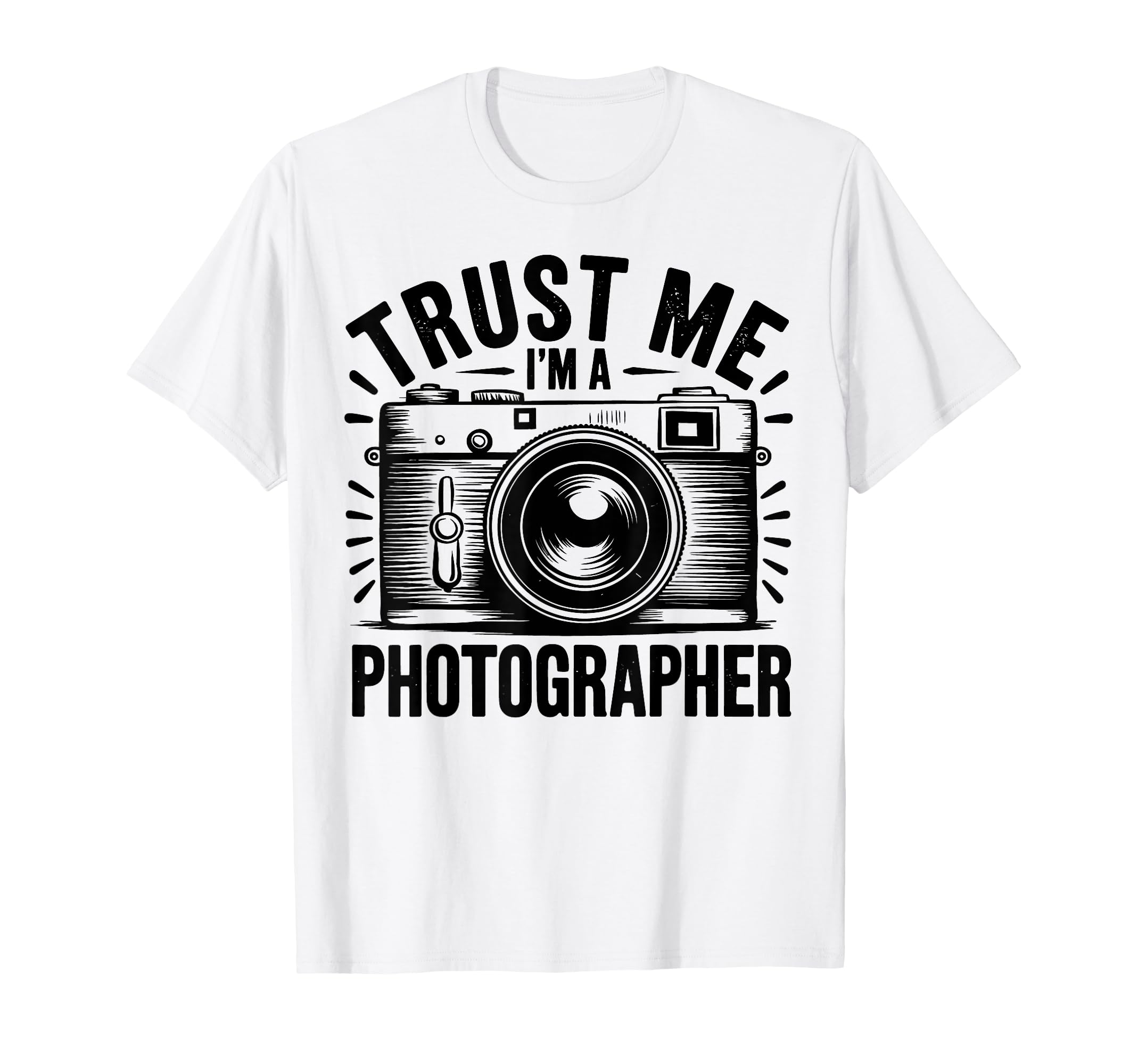 Trust Me Im Photographer T-Shirt - Casual Everyday Wear Men Women - T-Shirt, Sweatshirt, Hoodie