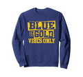 Blue Gold Vibes Only Game Day Sweatshirt - Fun Novelty Design Men Women - T-Shirt, Sweatshirt, Hoodie