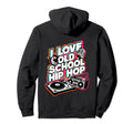 I Love Old School Hip Hop Urban Rap Hoodie - Custom Art Print for Adults - T-Shirt, Sweatshirt, Hoodie