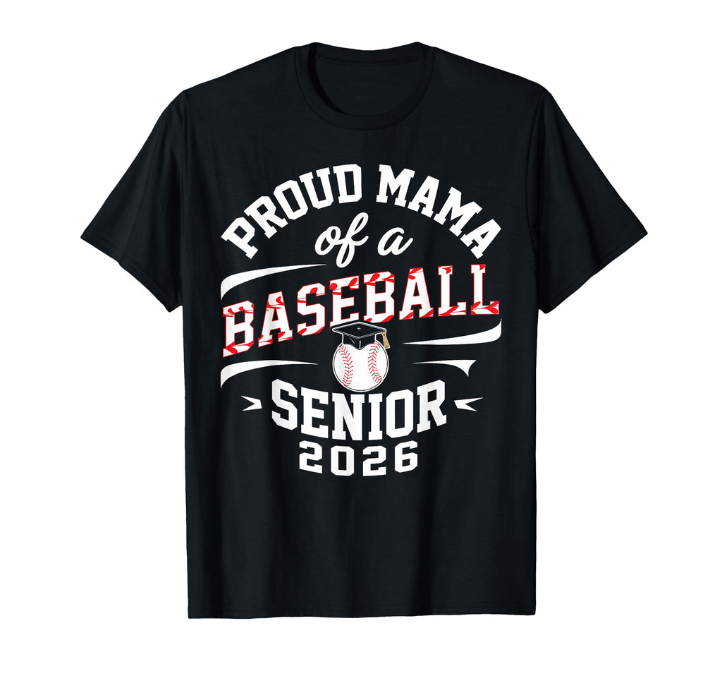 Proud Mama 2026 Baseball Senior Graduation T-Shirt - Graphic Print Unisex - T-Shirt, Sweatshirt, Hoodie