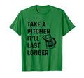 Irish Take Pitcher Itll Last Longer Gift T-Shirt - Streetwear Style Unisex - T-Shirt, Sweatshirt, Hoodie