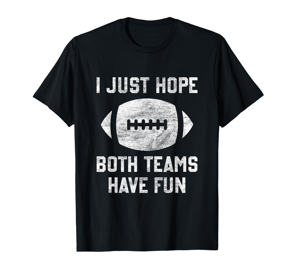 I Just Hope Both Teams Have Fun Funny T-Shirt - Custom Art Print Unisex - T-Shirt, Sweatshirt, Hoodie