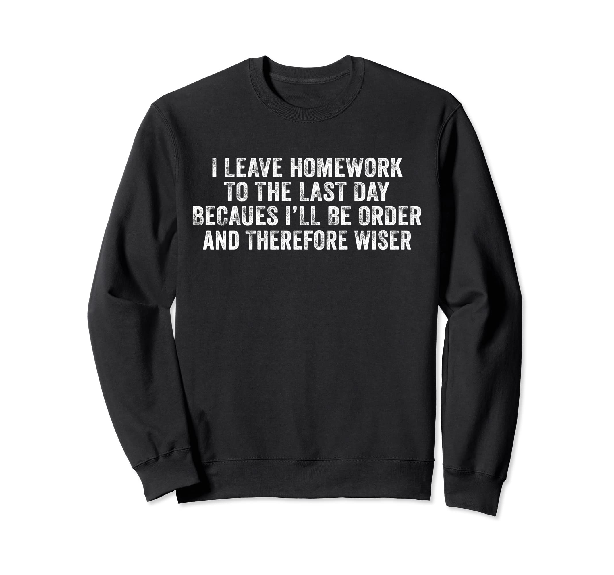 Funny Homework Teen Distressed Sweatshirt - Aesthetic Graphic Unisex - T-Shirt, Sweatshirt, Hoodie