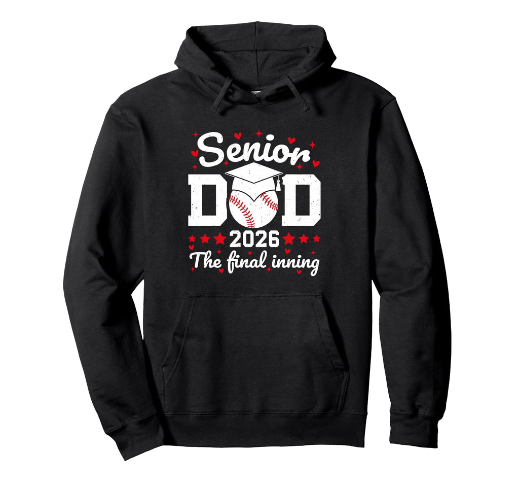 Senior Dad 2026 Final Inning Proud Hoodie - Casual Everyday Wear Men Women - T-Shirt, Sweatshirt, Hoodie