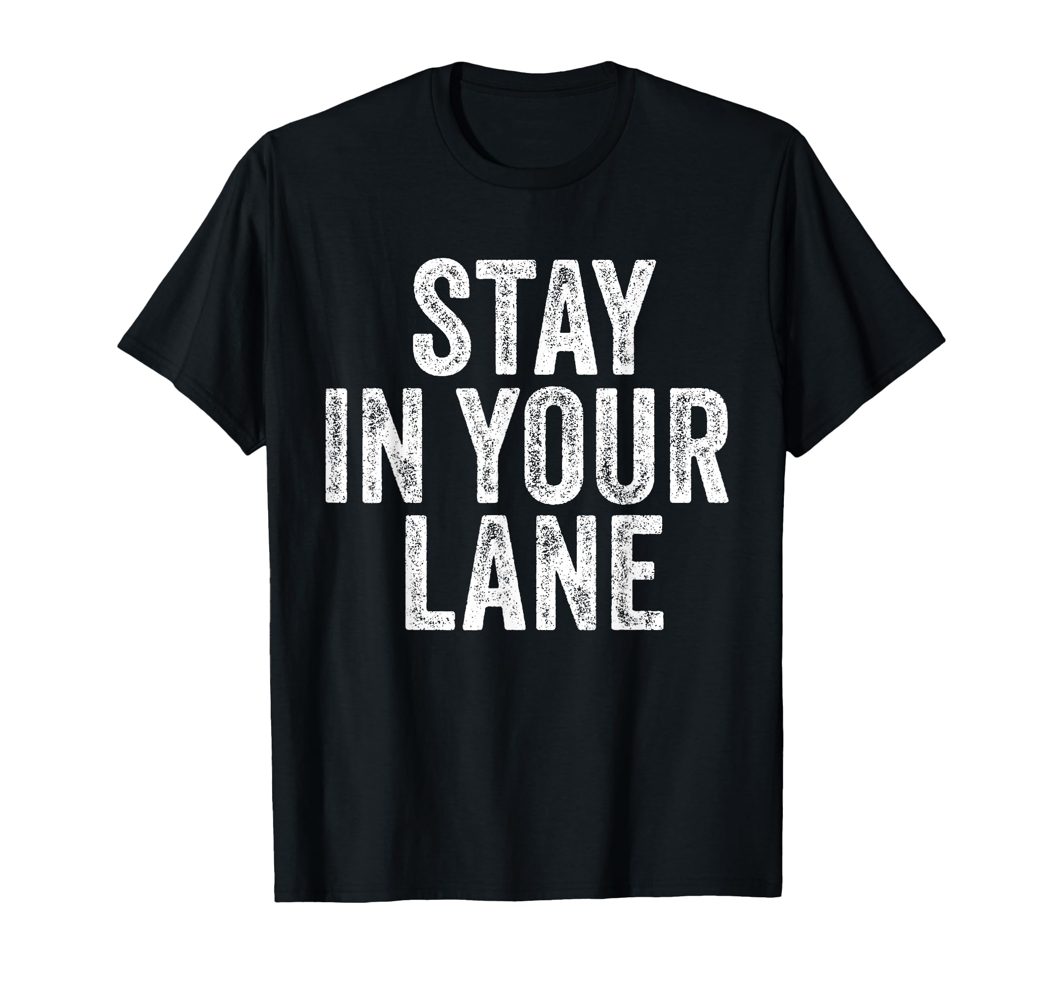 Stay Your Lane Funny Distressed T-Shirt - Custom Art Print for Adults - T-Shirt, Sweatshirt, Hoodie