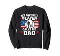 My Favorite Player Calls Me Dad Sweatshirt - Custom Art Print Men Women - T-Shirt, Sweatshirt, Hoodie