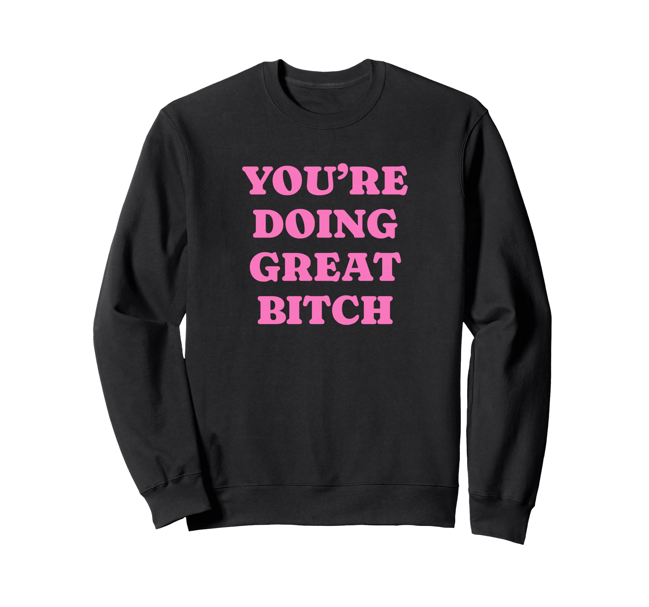 Youre Doing Great Bitch Y2K Aesthetic Sweatshirt - Graphic Print Unisex - T-Shirt, Sweatshirt, Hoodie