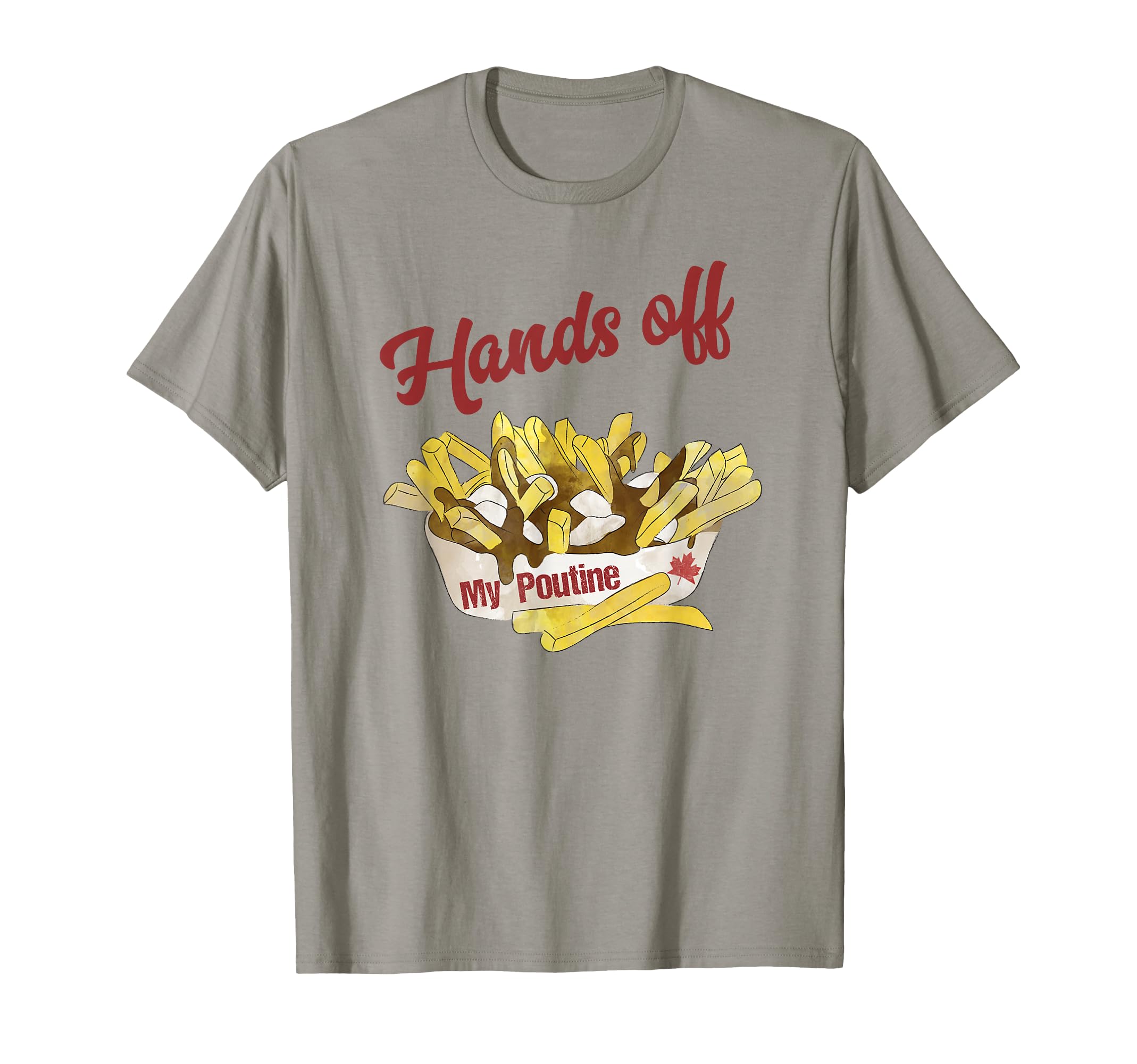 Hands Off Poutine Canadian Canada T-Shirt - Aesthetic Graphic for Adults - T-Shirt, Sweatshirt, Hoodie