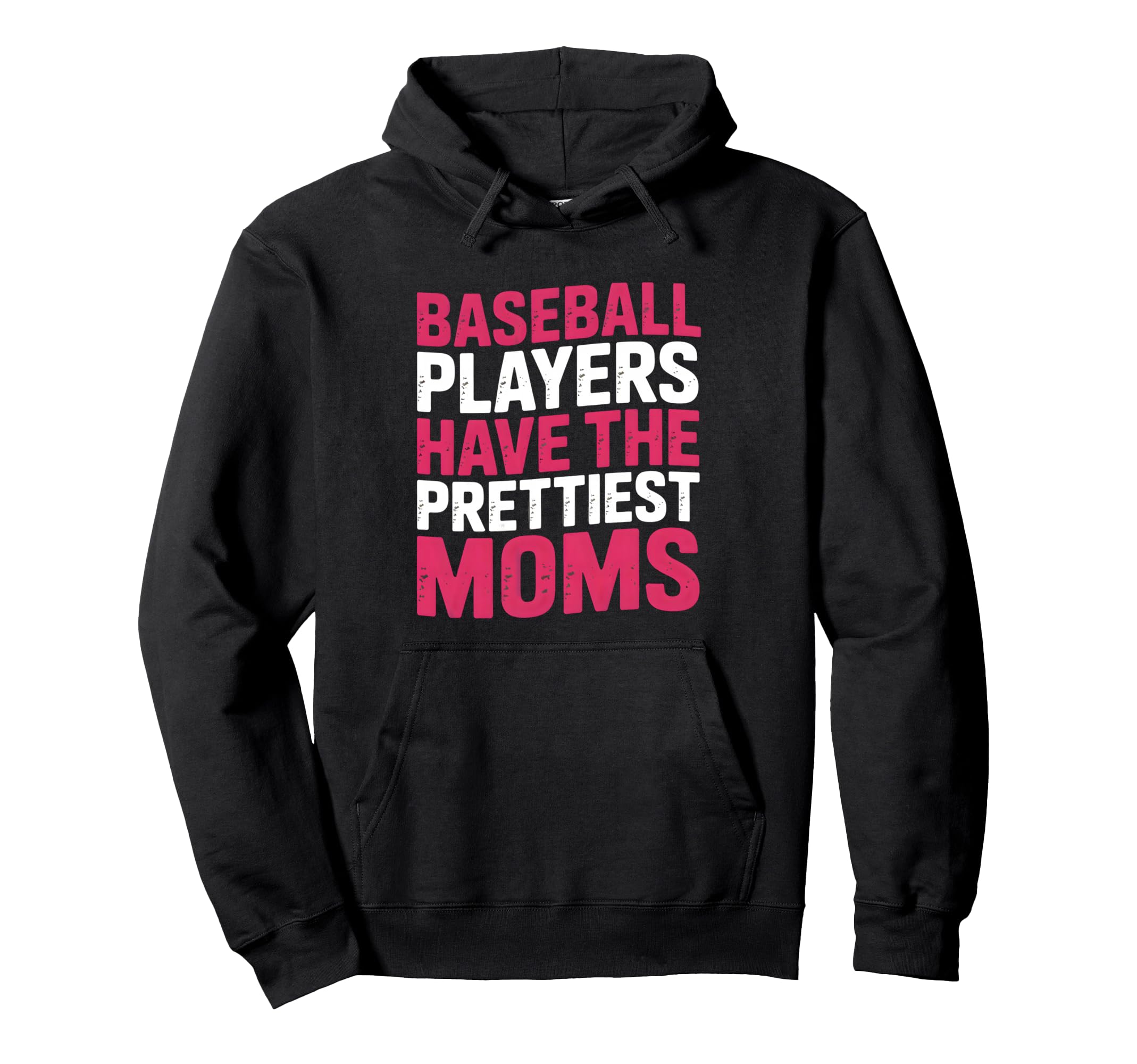 Baseball Players Have Prettiest Moms Hoodie - Streetwear Style Unisex - T-Shirt, Sweatshirt, Hoodie