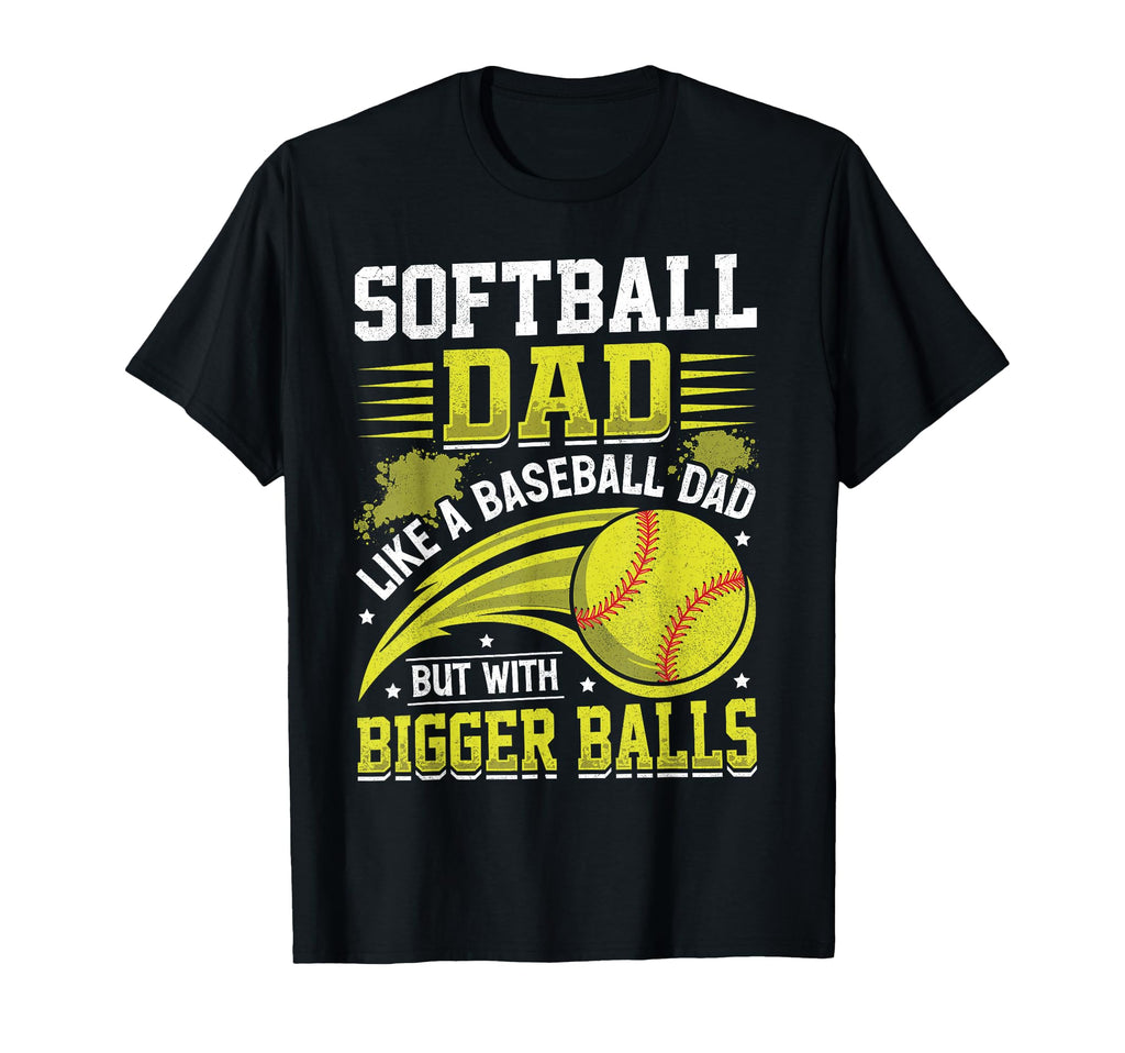 Softball Dad Like Baseball But Bigger T-Shirt - Unique Graphic for Adults - T-Shirt, Sweatshirt, Hoodie