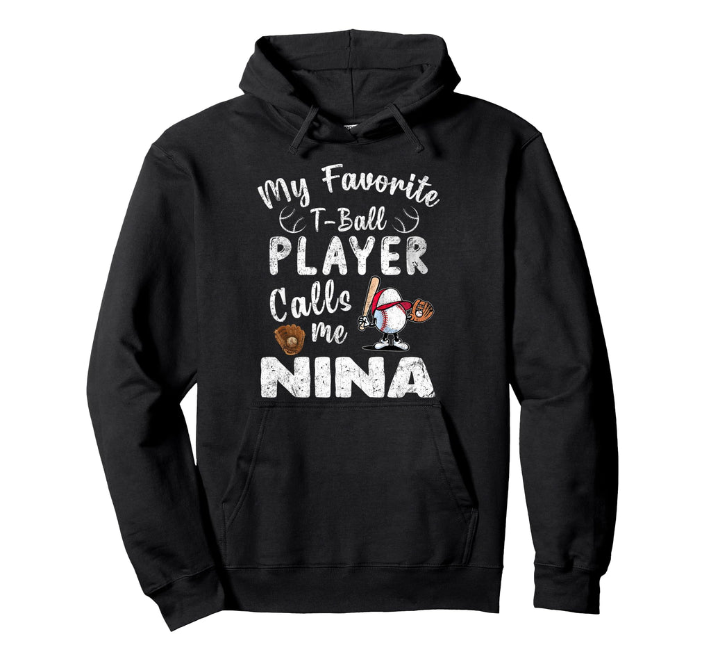 My Favorite T Ball Player Calls Me Nina Hoodie - Custom Art Print Men Women - T-Shirt, Sweatshirt, Hoodie