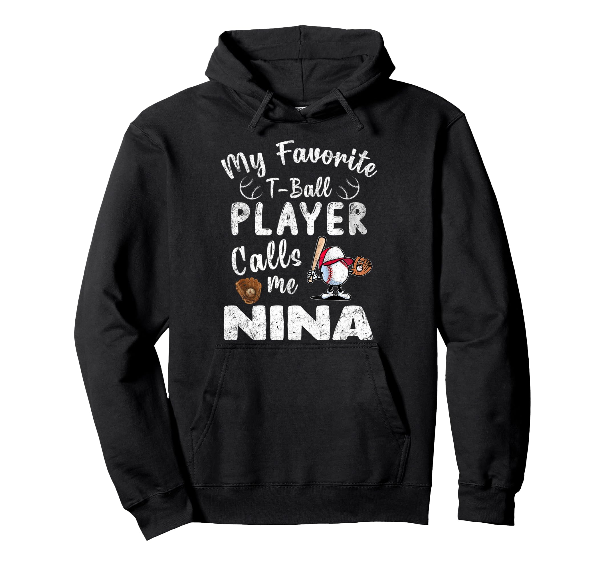 My Favorite T Ball Player Calls Me Nina Hoodie - Custom Art Print Men Women - T-Shirt, Sweatshirt, Hoodie