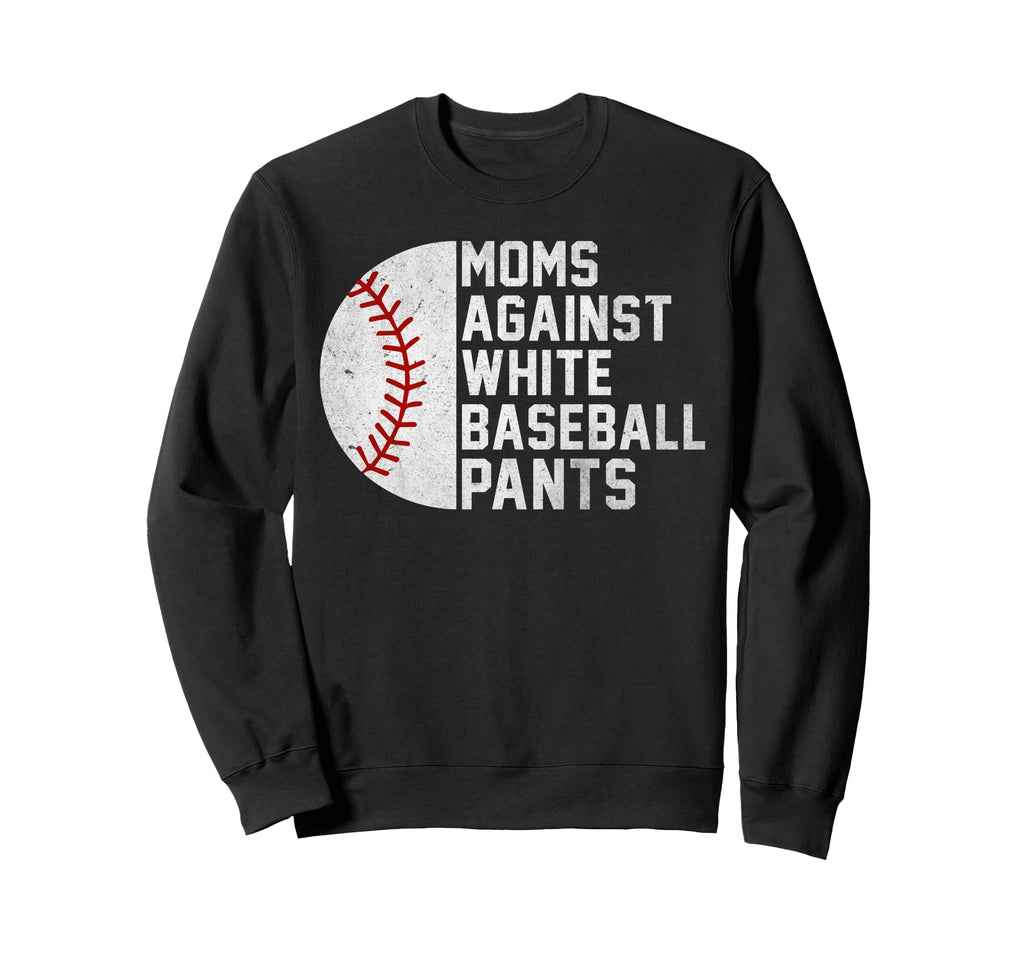 Moms Against White Baseball Pants Sweatshirt - Streetwear Style Unisex - T-Shirt, Sweatshirt, Hoodie