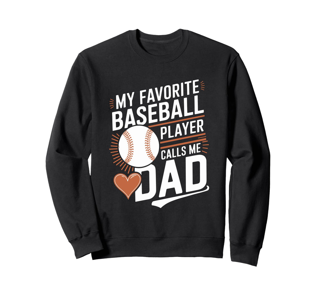 Baseball Dad My Favorite Sweatshirt - Casual Everyday Wear Men Women - T-Shirt, Sweatshirt, Hoodie