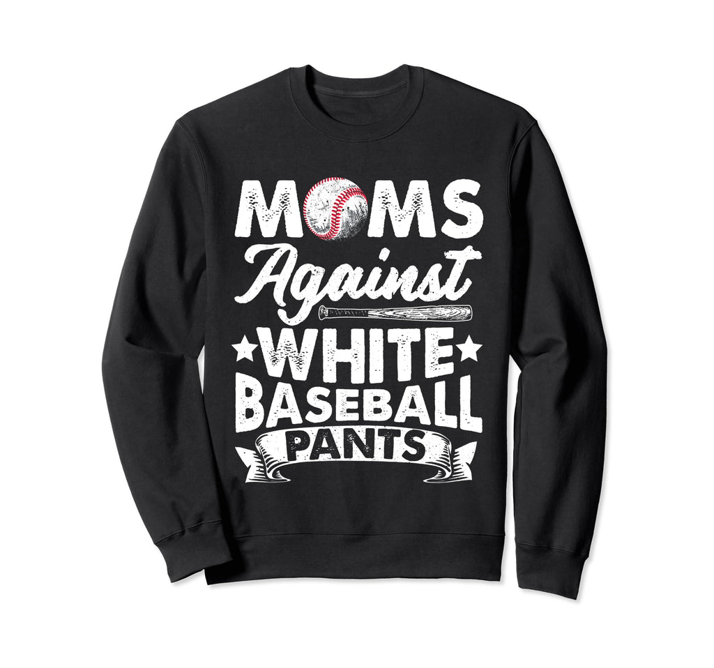 Moms Against White Baseball Pants Sweatshirt - Streetwear Style Men Women - T-Shirt, Sweatshirt, Hoodie