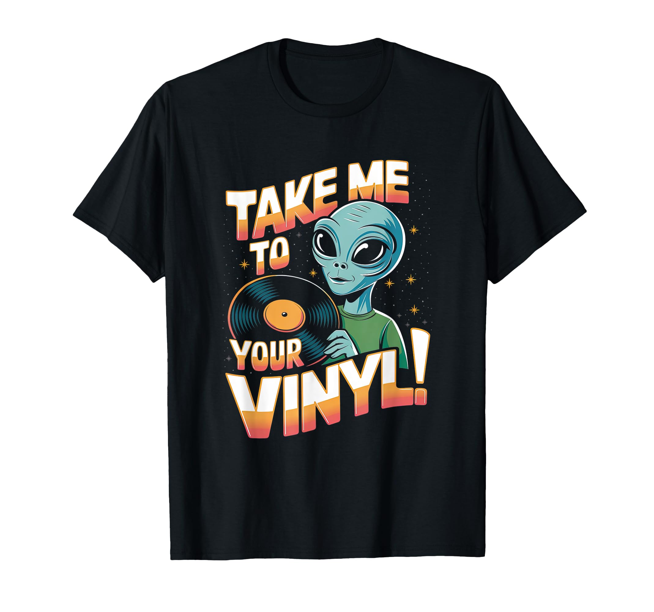 Take Me To Your Vinyl Funny Alien 60S T-Shirt - Trendy Graphic Men Women - T-Shirt, Sweatshirt, Hoodie
