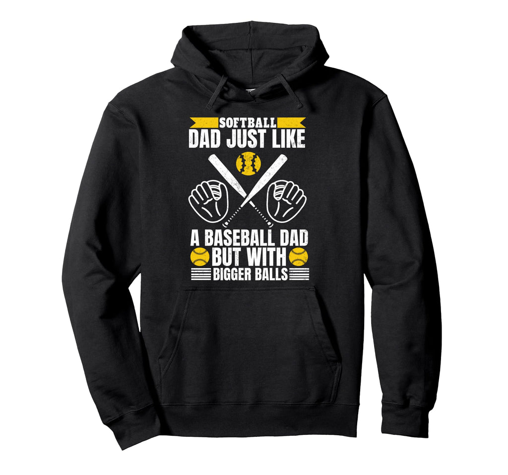 Softball Dad Like Baseball Dad Bigger Hoodie - Graphic Print Men Women - T-Shirt, Sweatshirt, Hoodie