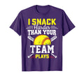 I Snack Harder Than Your Team Plays T-Shirt - Fun Novelty Design Men Women - T-Shirt, Sweatshirt, Hoodie