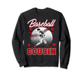 Baseball Cousin Him Family Sweatshirt - Fun Novelty Design Men Women - T-Shirt, Sweatshirt, Hoodie