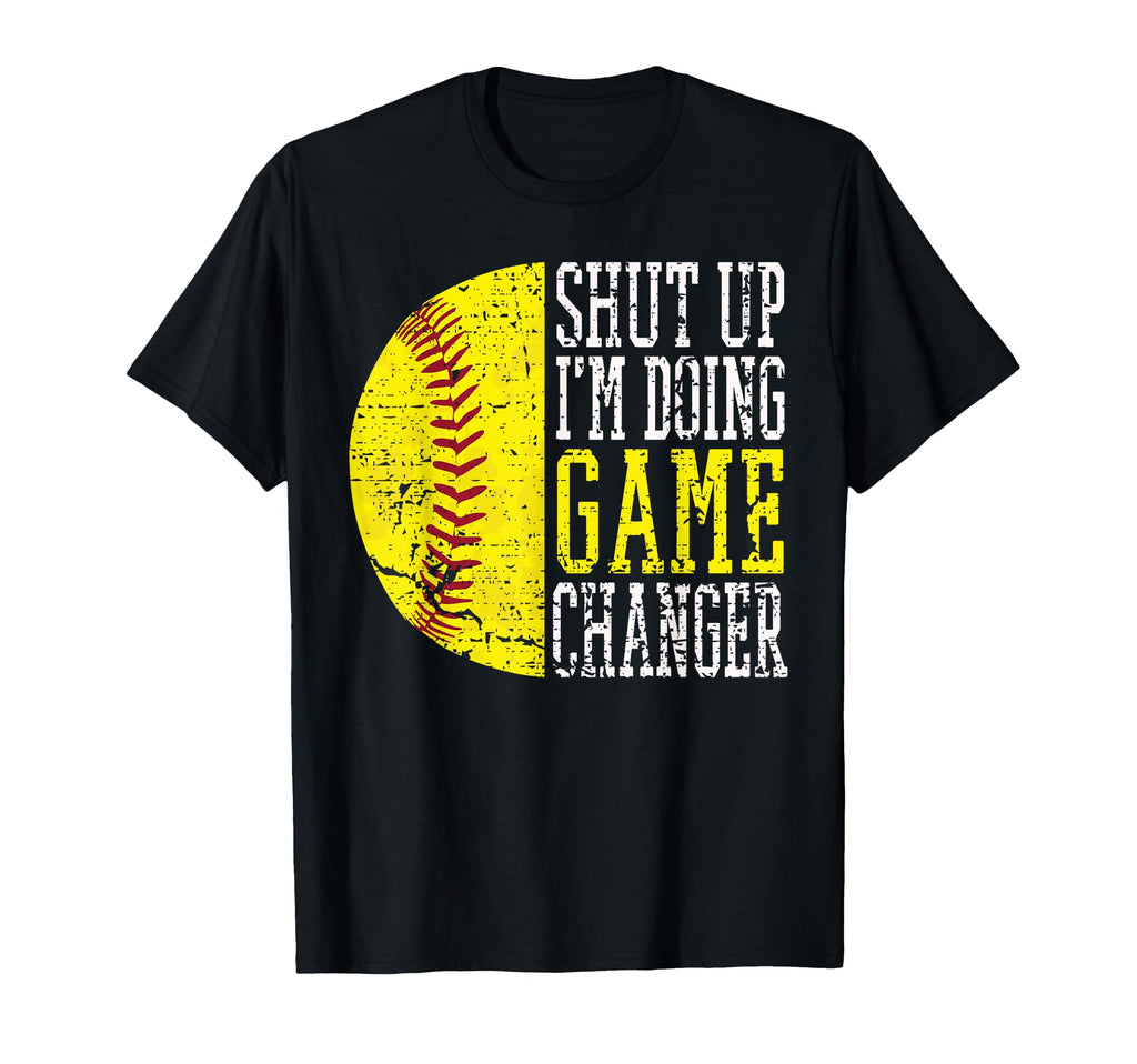 Shut Up Im Doing Game Changer Funny T-Shirt - Casual Everyday Wear Unisex - T-Shirt, Sweatshirt, Hoodie