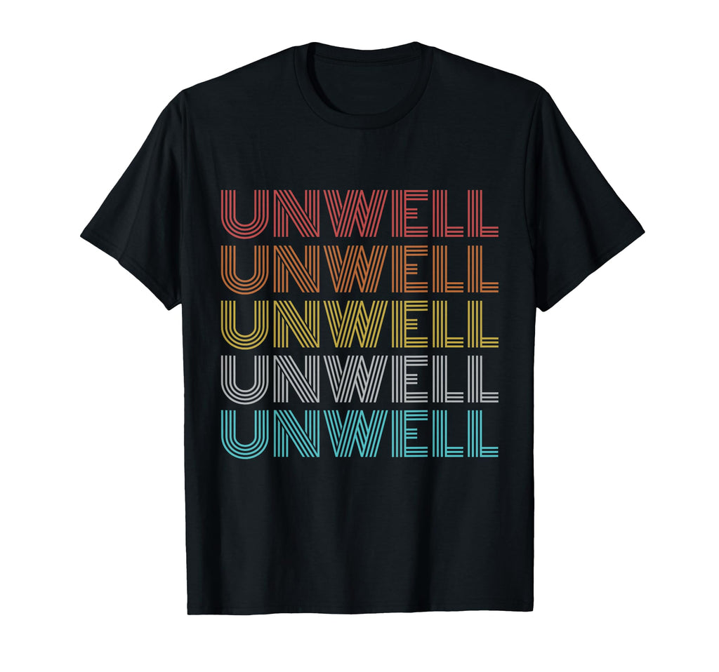 Unwell T-Shirt - Casual Everyday Wear Men Women - T-Shirt, Sweatshirt, Hoodie