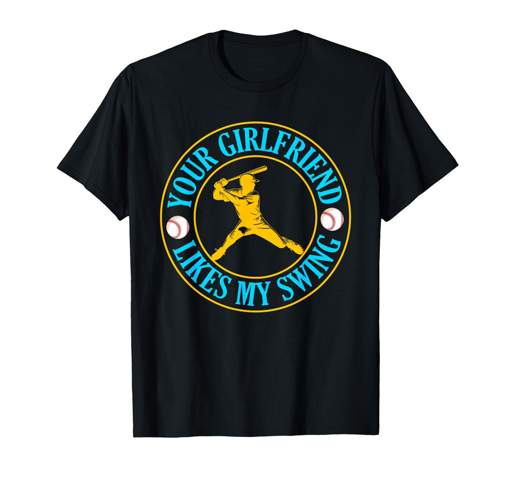 Your Girlfriend Likes My Swing T-Shirt - Casual Everyday Wear Men Women - T-Shirt, Sweatshirt, Hoodie