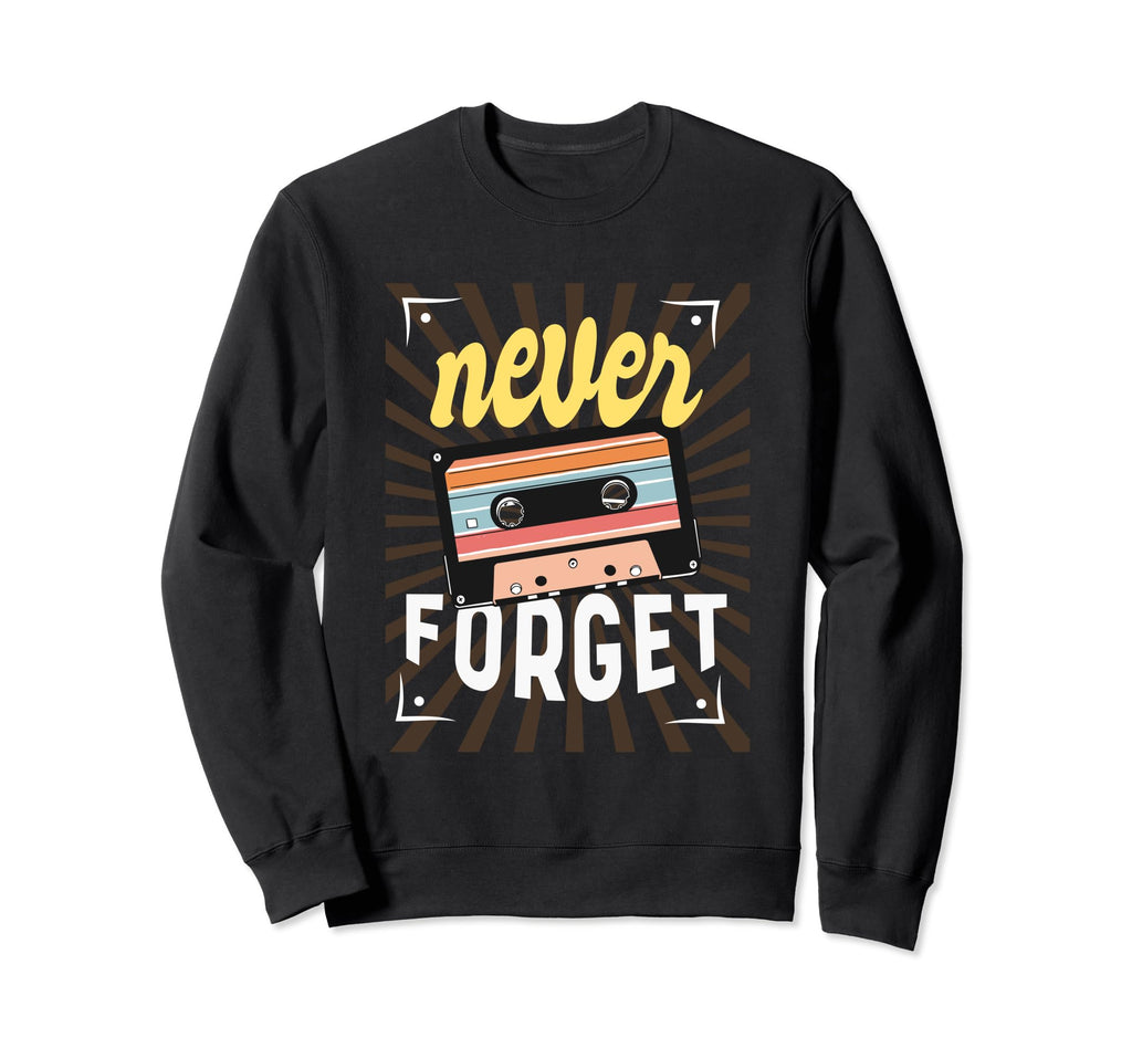 Never Forget 80S 90S Tape Sweatshirt - Casual Everyday Wear Men Women - T-Shirt, Sweatshirt, Hoodie