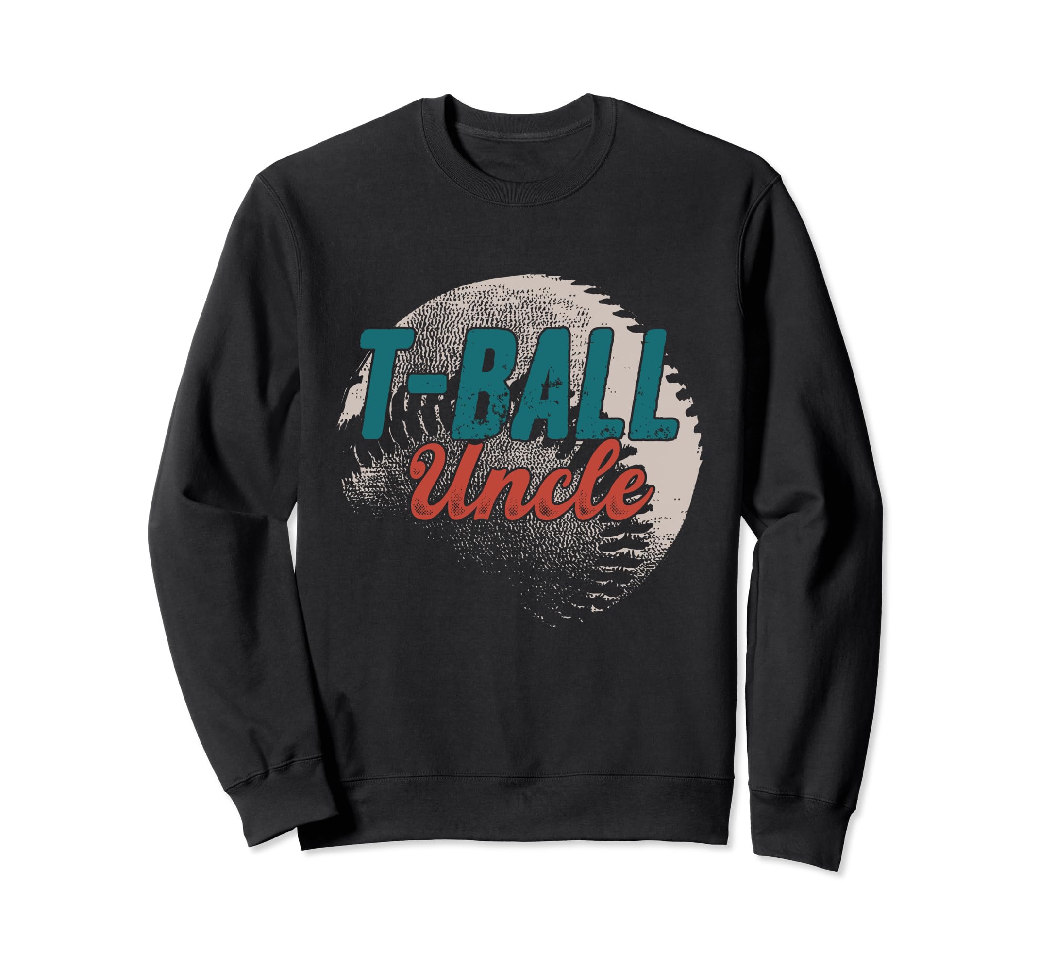 T Ball Uncle Baseball Fathers Day Sweatshirt - Novelty Apparel for Adults - T-Shirt, Sweatshirt, Hoodie