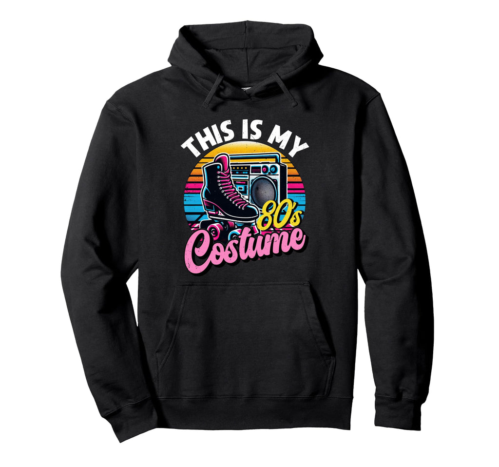 Roller Skates This Is My 80S Costume Hoodie - Fun Novelty Design Men Women - T-Shirt, Sweatshirt, Hoodie