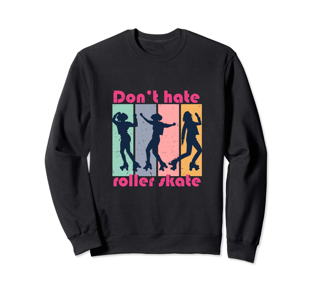 Stop Hate Roller Skate Rollerskating Sweatshirt - Novelty Apparel Men Women - T-Shirt, Sweatshirt, Hoodie