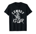 Cowboy Killer Cowboy Gifts Cowboy T-Shirt - Unique Graphic Men Women - T-Shirt, Sweatshirt, Hoodie