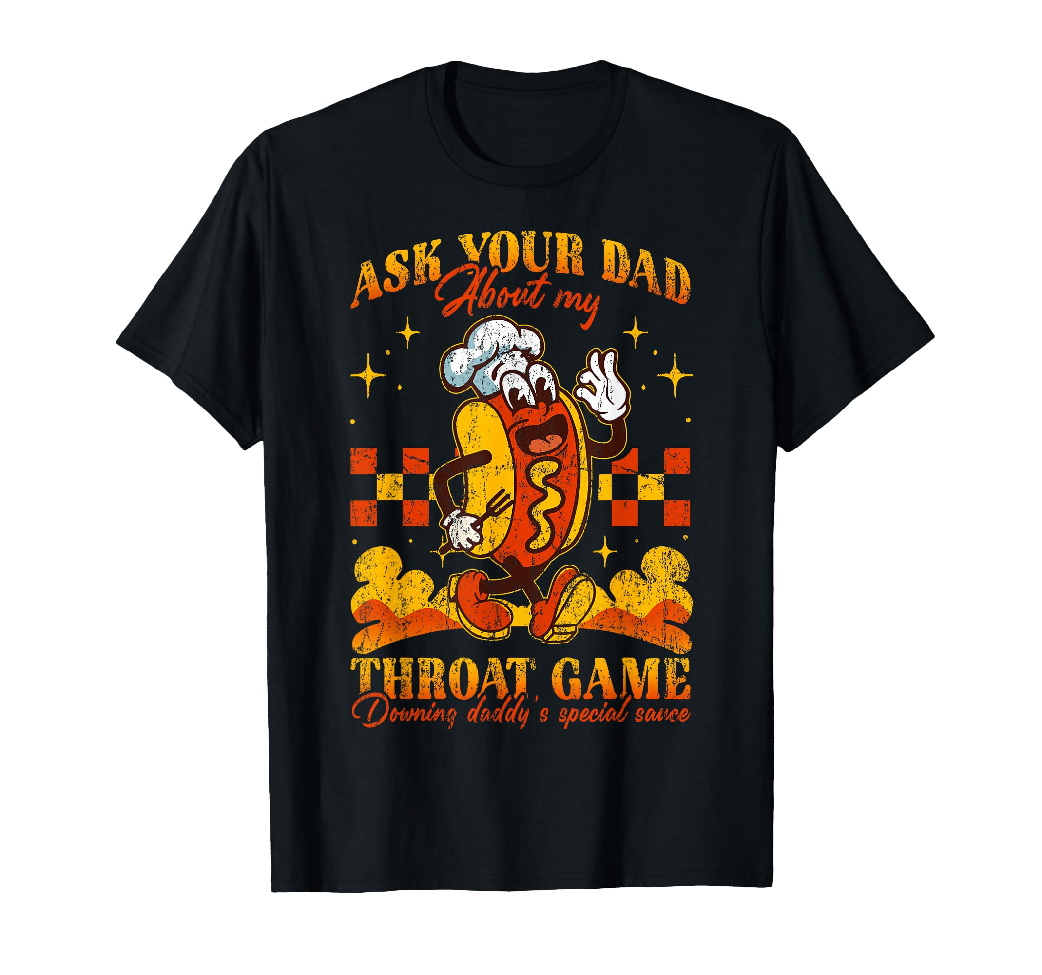Ask Your Dad About My Throat Game T-Shirt - Fun Novelty Design Unisex - T-Shirt, Sweatshirt, Hoodie