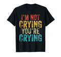Im Not Crying Youre Crying Funny T-Shirt - Aesthetic Graphic for Adults - T-Shirt, Sweatshirt, Hoodie