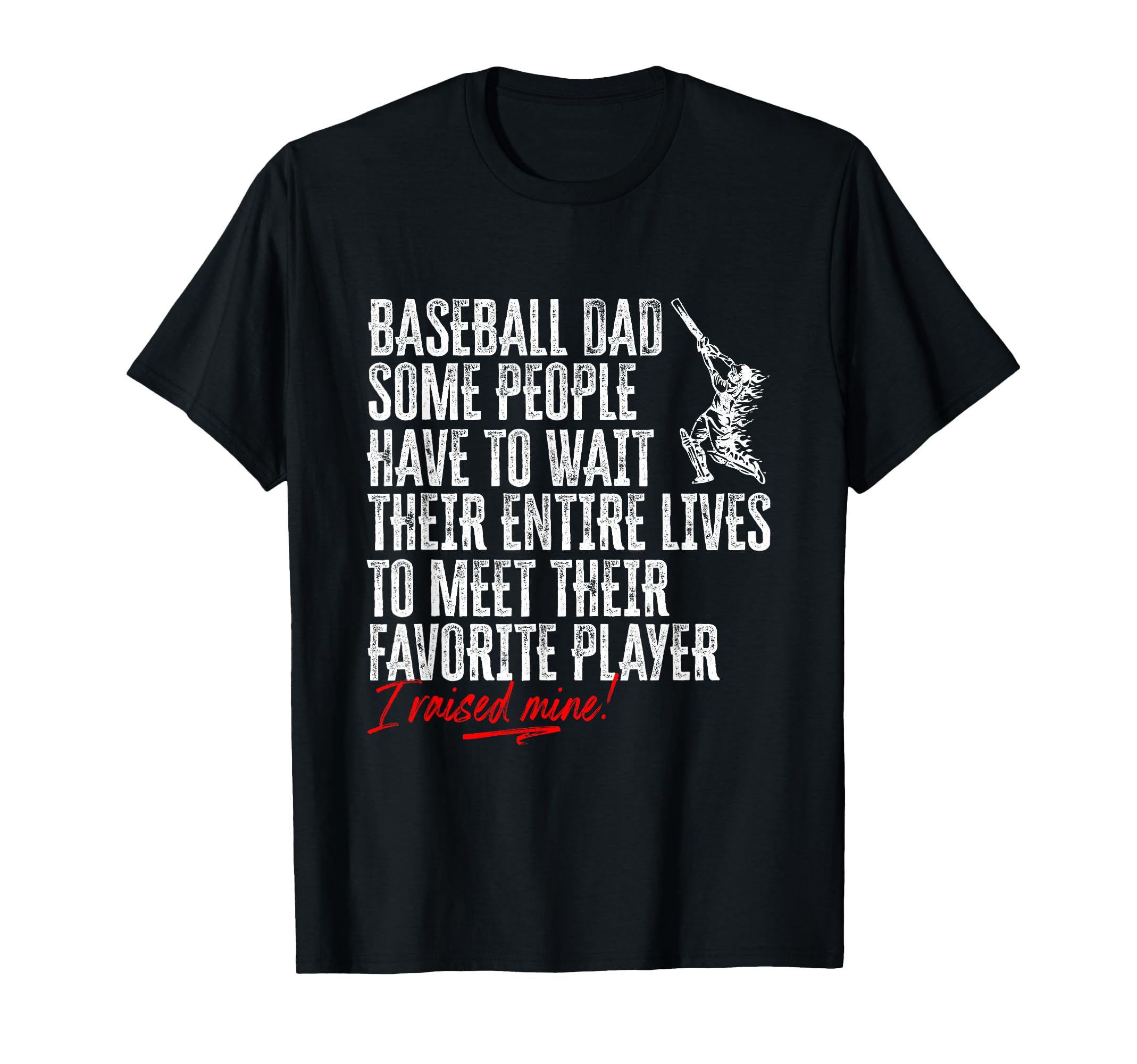 Baseball Dad I Raised My Favorite T-Shirt - Fun Novelty Design Unisex - T-Shirt, Sweatshirt, Hoodie