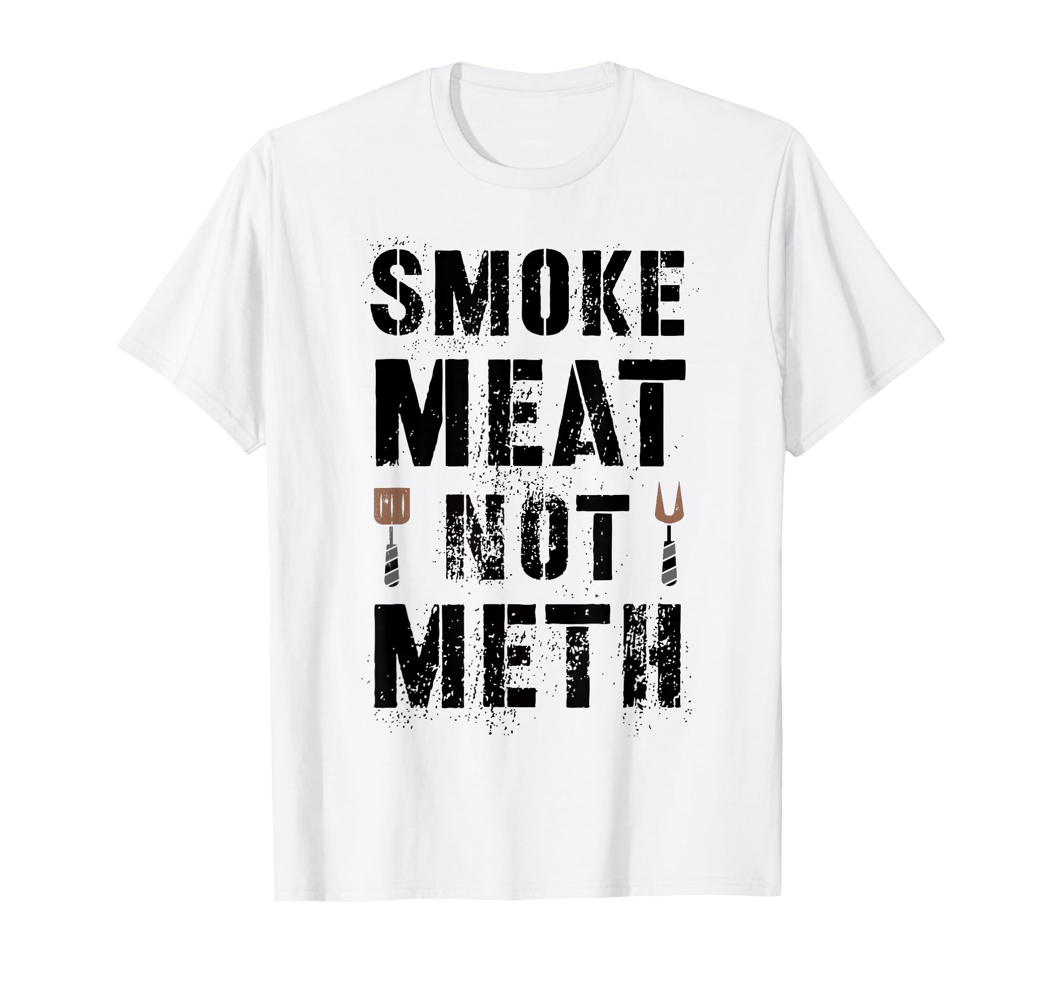 Funny Grill Smoke Meat Not Meth T-Shirt - Fun Novelty Design Unisex - T-Shirt, Sweatshirt, Hoodie