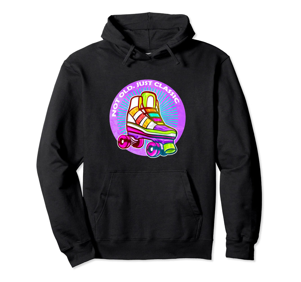 Not Old Just Roller Skate Hoodie - Unique Graphic Men Women - T-Shirt, Sweatshirt, Hoodie