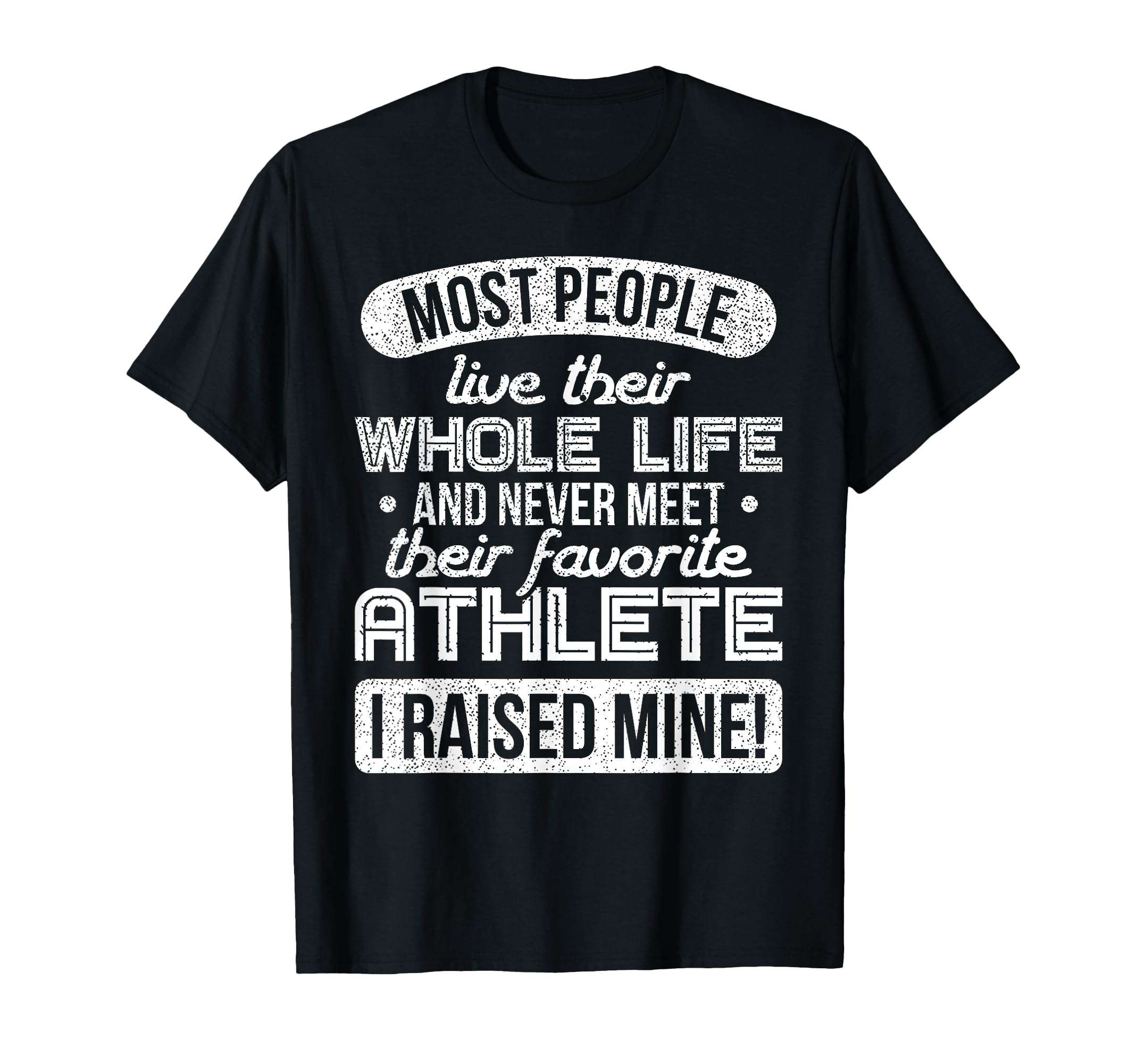 I Raised My Favorite Athlete T-Shirt - Casual Everyday Wear for Adults - T-Shirt, Sweatshirt, Hoodie