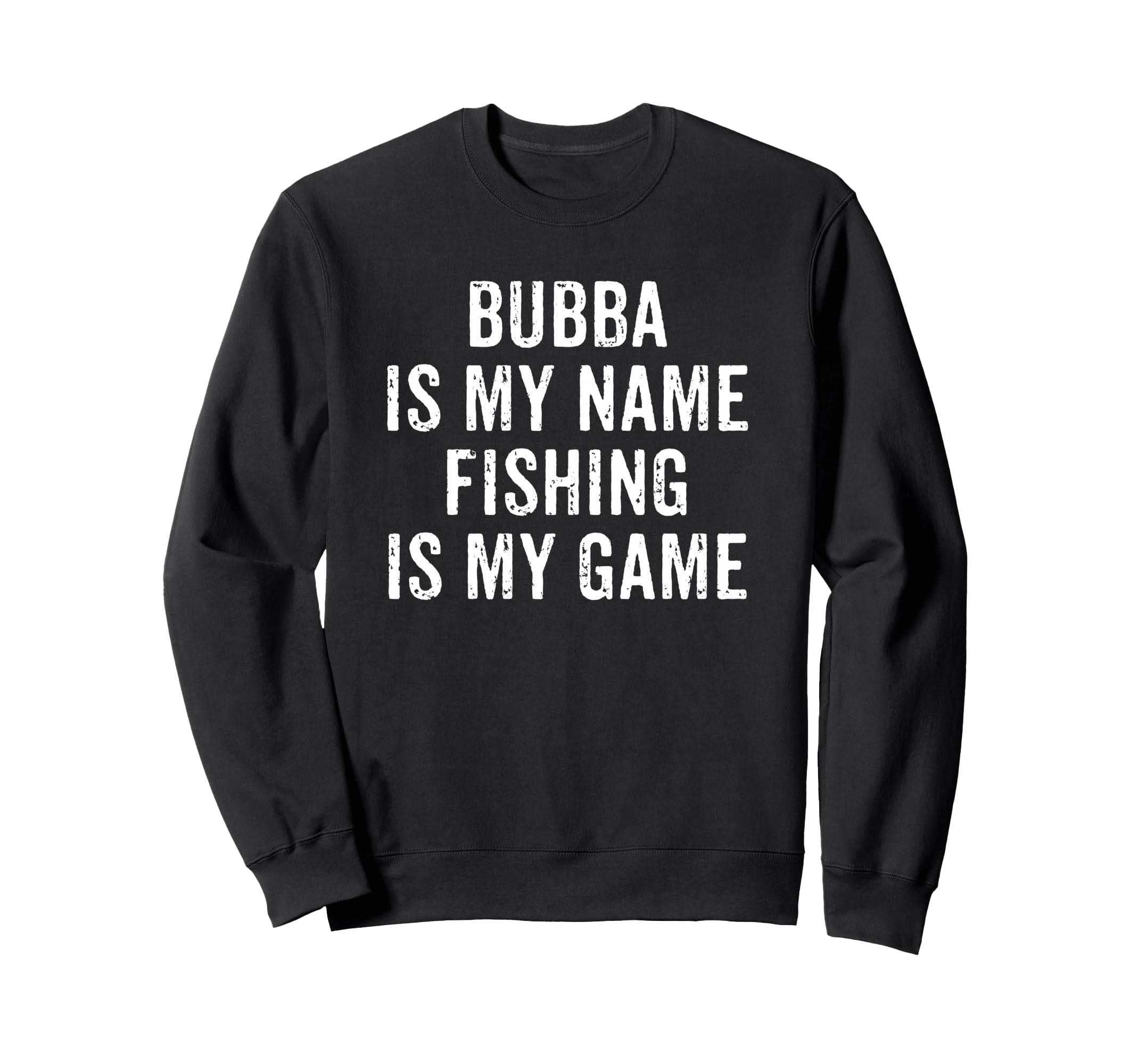 Bubba Is My Name Fishing My Game Sweatshirt - Trendy Graphic for Adults - T-Shirt, Sweatshirt, Hoodie