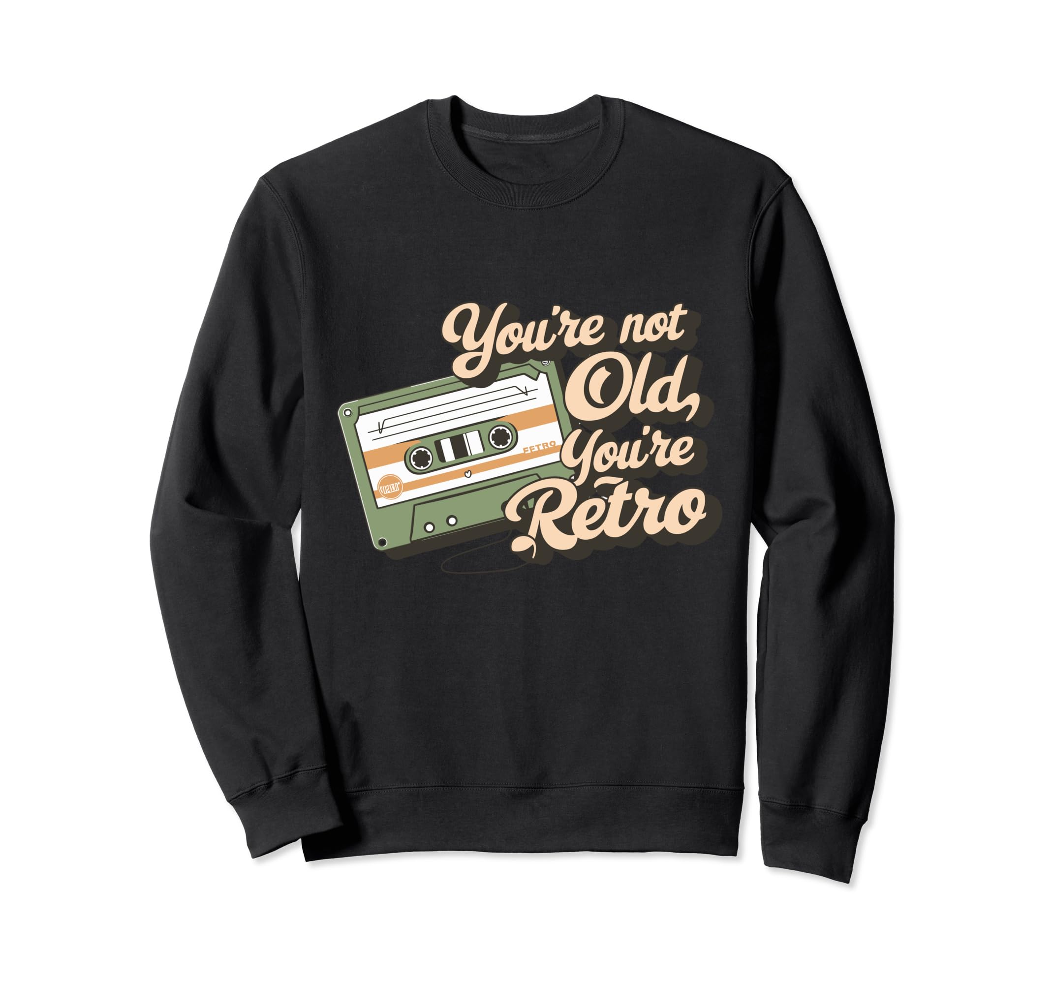Youre Not Old Youre Cassette Tape Sweatshirt - Fun Novelty Design Men Women - T-Shirt, Sweatshirt, Hoodie
