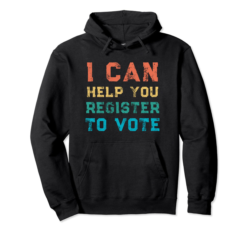 I Can Help You Register To Vote Distressed Hoodie - Trendy Graphic Unisex - T-Shirt, Sweatshirt, Hoodie