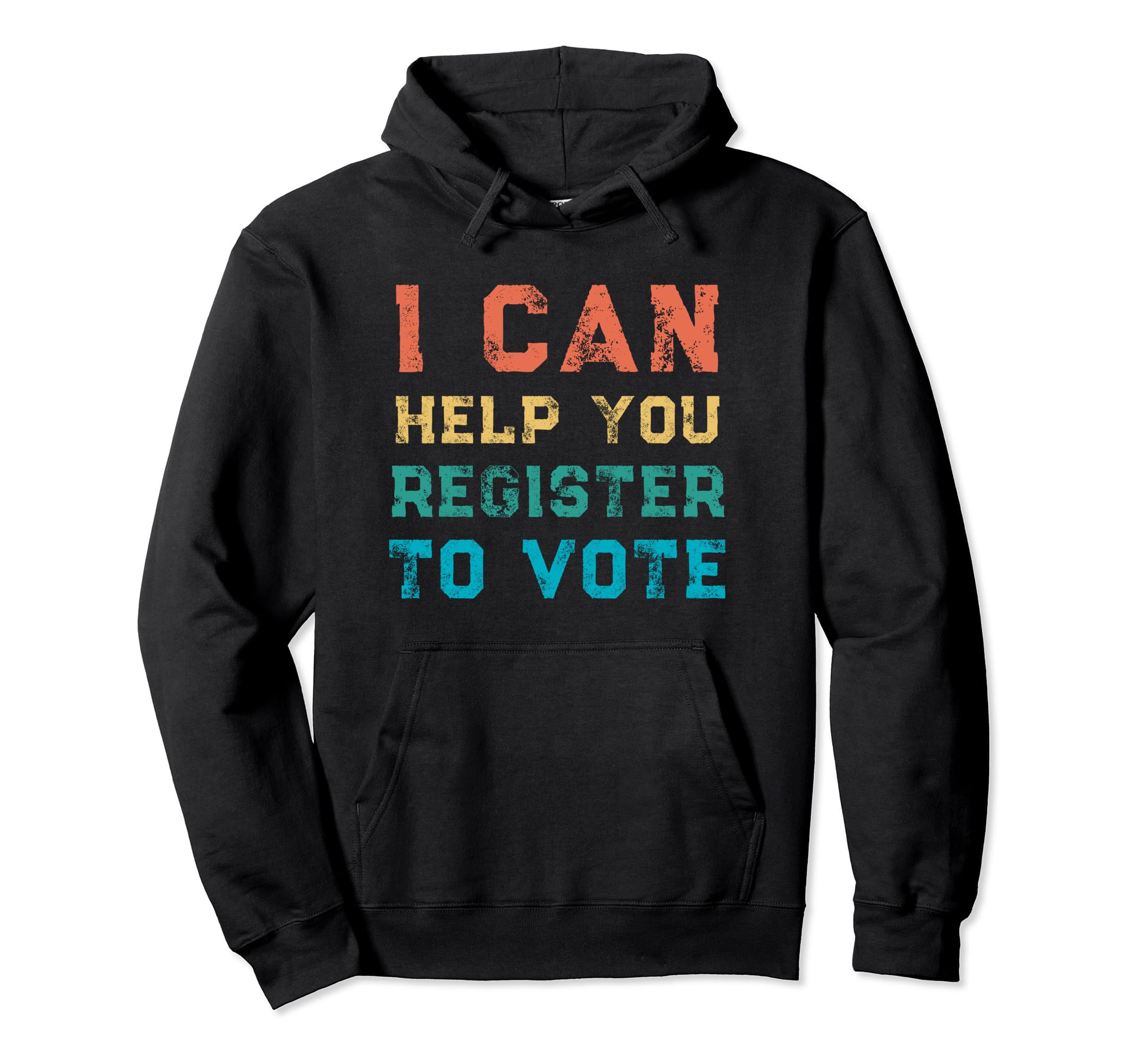 I Can Help You Register To Vote Distressed Hoodie - Trendy Graphic Unisex - T-Shirt, Sweatshirt, Hoodie