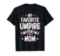 My Favorite Umpire Calls Me Mom T-Shirt - Custom Art Print Men Women - T-Shirt, Sweatshirt, Hoodie