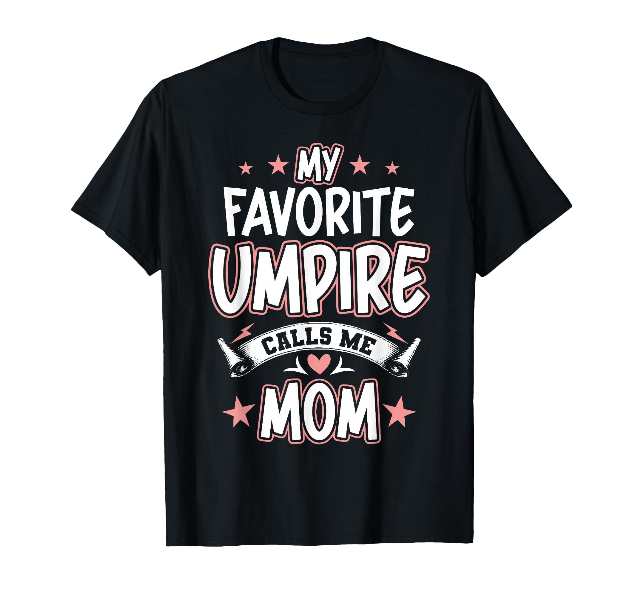 My Favorite Umpire Calls Me Mom T-Shirt - Custom Art Print Men Women - T-Shirt, Sweatshirt, Hoodie