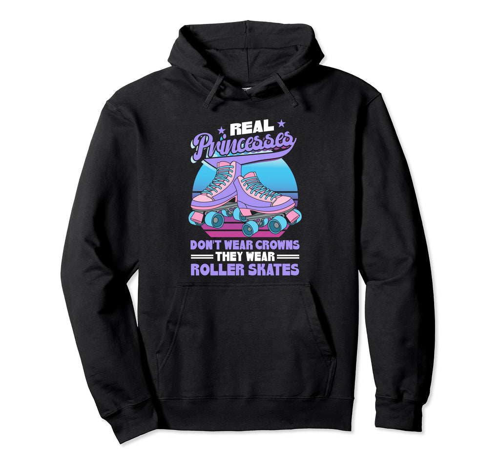 Roller Skate Real Princesses Wear Hoodie - Unique Graphic for Adults - T-Shirt, Sweatshirt, Hoodie